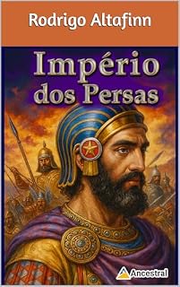Livro Império dos Persas: A Força que Moldou o Mundo Antigo (Impérios da antiguidade)