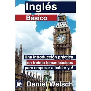 Inglés Básico: Una introducción práctica en treinta temas básicos para empezar a hablar ya! (Spanish and English Edition)