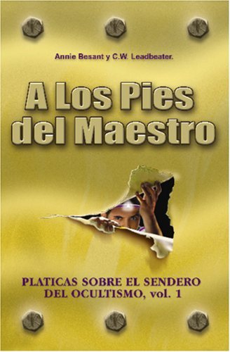A LOS PIES DEL MAESTRO: Pl??ticas sobre el Sendero del Ocultismo (Spanish Edition) by Maestro Kuthumi (2005-12-07)