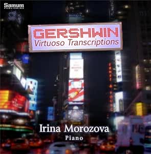 Irina Morozova Plays Gershwin: Concerto in F solo version, Earl Wild Etudes on Gershwin songs and more