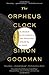 The Orpheus Clock: The Search for My Family's Art Treasures Stolen by the Nazis