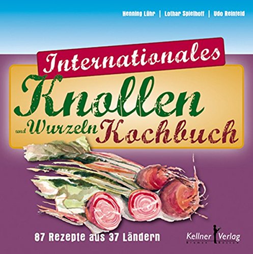 Internationales Knollen Und Wurzelkochbuch 87 Rezepte Aus 37 Landern 9783956510717 Amazon Com Books
