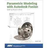 Parametric Modeling with Autodesk Fusion (Spring 2025 Edition)