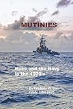 Mutinies: Race and the Navy in the 1970's by CDR Frederic W Burr USN