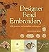 Designer Bead Embroidery: 150 Patterns And Complete Techniques by Kenneth D. King