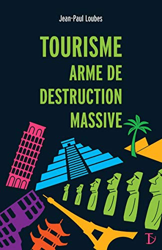 tourisme, arme de destruction massive by Jean-Paul Loubes
