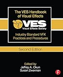 The VES Handbook of Visual Effects: Industry Standard VFX Practices and Procedures