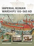 Imperial Roman Warships 193-565 AD (New Vanguard Book 244) by Raffaele D'Amato, Giuseppe Rava