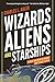 Wizards, Aliens, and Starships: Physics and Math in Fantasy and Science Fiction by Charles L. Adler