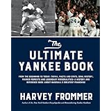 The Ultimate Yankee Book: From the Beginning to Today: Trivia, Facts and Stats, Oral History, Marker Moments and Legendary Personalities―A History and ... Book About Baseball’s Greatest Franchise