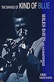 The Making of Kind of Blue: Miles Davis and His Masterpiece by Eric Nisenson