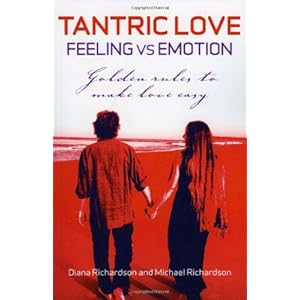 Richardson, D: Tantric Love – Feeling vs Emotion: Golden Rules to Make Love Easy