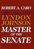 Master of the Senate: The Years of Lyndon Johnson 1st (first) Edition by Caro, Robert A. [2002]