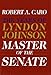 Master of the Senate: The Years of Lyndon Johnson 1st (first) Edition by Caro, Robert A. [2002]