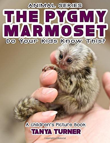 THE PYGMY MARMOSET Do Your Kids Know This?: A Children's Picture Book (Amazing Creature Series) (Volume 83)