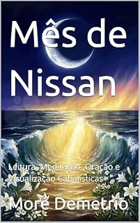 Mês de Nissan : Leitura, Meditação, Oração e Visualização Cabalísticas
