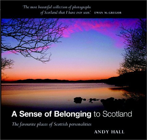A Sense of Belonging to Scotland: The Favourite Places of Scottish Personalities by Andy Hall (2002-10-14) by Andy Hall (Hardcover)