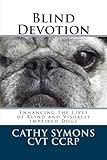 Blind Devotion: Enhancing the Lives of Blind and Visually Impaired Dogs by Cathy Symons, Joan Powers
