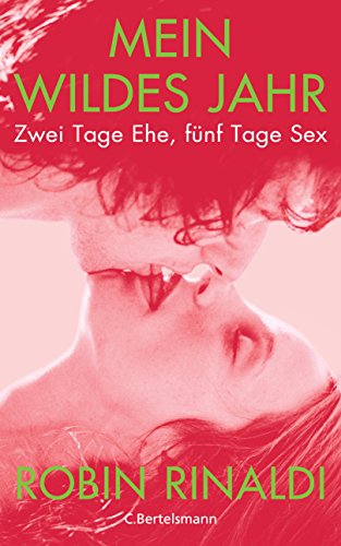 Mein wildes Jahr: Zwei Tage Ehe, fünf Tage Sex (German Edition)