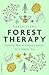 Forest Therapy: Seasonal Ways to Embrace Nature for a Happier You by 