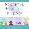Narzissmus, Borderline & Bipolar [Narcissism, Borderline & Bipolar]: F&uuml;r die, die es erleben & die, die sie lieben: Ein einf&uuml;hlsamer Leitfaden + Ein spielerischer Blick auf die dramatische Dreierwette [For Those Who Experience It & Those Who Love It: An Insightful Guide + A Playful Look at the Dramatic Three-Way Bet]