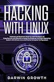Hacking with Linux: Underground Beginners Tools to Learn the Basics of CyberSecurity and Become a Hacker by Breaking into Every Operating System with ... Administration + Beginners Guide to Shell) by Darwin Growth