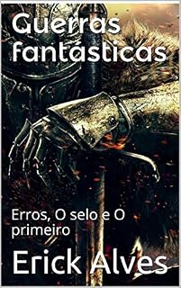 Livro Guerras fantásticas: Erros, O selo e O primeiro