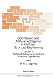Optimization and Artificial Intelligence in Civil and Structural Engineering : Volume I: Optimization in Civil and Structural Engineering Volume II: Artificial Intelligence in Civil and Structural Engineering, , 9048142024