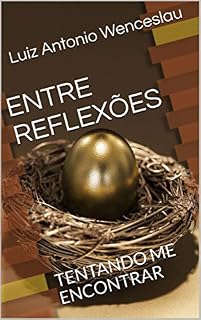 Livro ENTRE REFLEXÕES : TENTANDO ME ENCONTRAR