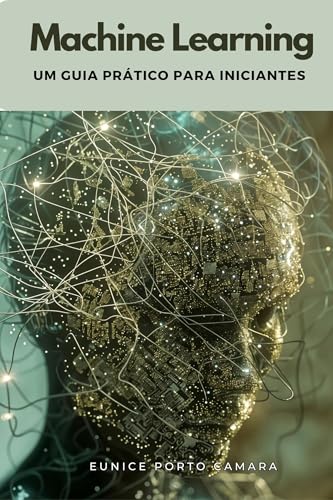 Machine Learning : Um guia prático para iniciantes - eBook, Resumo, Ler ...