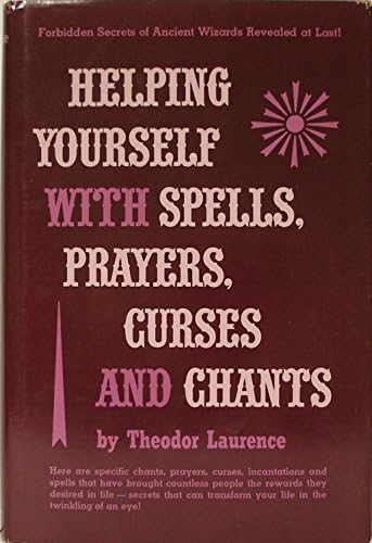 Helping Yourself with Spells, Prayers, Curses and Chants by Theodor Laurence (1975-12-01)