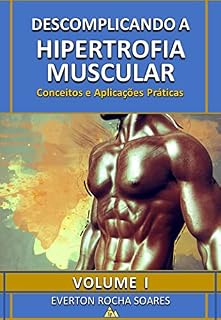 Livro Descomplicando a Hipertrofia Muscular: Conceitos e Aplicações Práticas: Conceitos e Aplicações Práticas