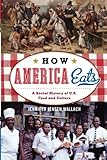 How America Eats: A Social History of U.S. Food and Culture (American Ways Series)