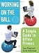 Working on the Ball: A Simple Guide to Office Fitness by Jane Clapp, Sarah Robichaud