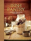 Irish Pantry: Traditional Breads, Preserves, and Goodies to Feed the Ones You Love