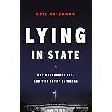 Lying in State: Why Presidents Lie -- And Why Trump Is Worse