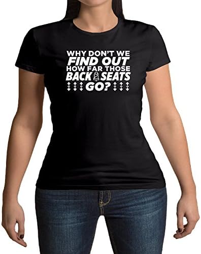 Why Don't You Find Out How Far Those Back Seats Go T-Shirt
