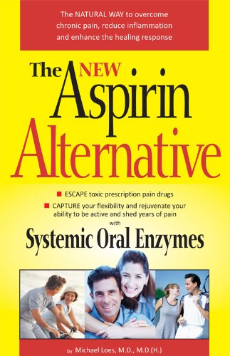 The New Aspirin Alternative: The Natural Way to Overcome Chronic Pain, Reduce Inflammation and Enhan by M.D., M.D. (H.), Michael Loes