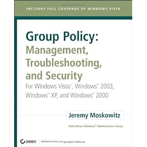 Group Policy: Management, Troubleshooting, and Security: For Windows Vista, Windows 2003, Windows XP, and Windows 2000