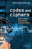 Codes and Ciphers: Julius Caesar, the Enigma, and the Internet by Robert Churchhouse