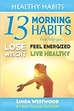Healthy Habits: 13 Morning Habits That Help You Lose Weight, Feel Energized &amp; Live Healthy