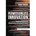 Permissionless Innovation: The Continuing Case for Comprehensive Technological Freedom