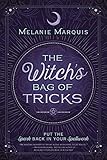 The Witch's Bag of Tricks: Personalize Your Magick & Kickstart Your Craft by Melanie Marquis