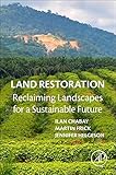 Land Restoration: Reclaiming Landscapes for a Sustainable Future by
