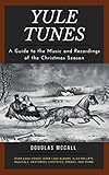Yule Tunes: A Guide to the Music and Recordings of the Christmas Season by