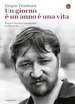 Un giorno egrave; un anno egrave; una vita: Rainer Werner Fassbinder. La biografia (La cultura) (Italian Edition)