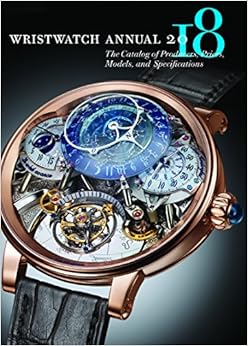 Wristwatch Annual 2018: The Catalog of Producers, Prices, Models, and Specifications, by Peter Braun
