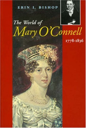The World of Mary O'Connell: 1778-1836 by Erin I. Bishop