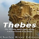 Thebes: The History and Legacy of the Ancient Greek City-State by 
