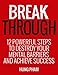 Break  Through: 12 Powerful Steps to Destroy Your Mental Barriers and Achieve Success - Get Unstuck and Do More (Change Your Life Book 2)